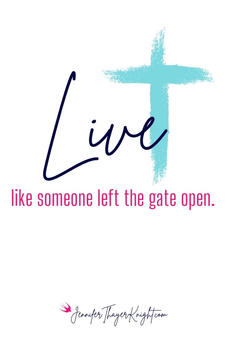 Live Like Someone Left The Gate Open