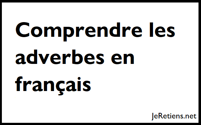 Comment bien employer les adverbes ?