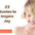 23 Quotes to Inspire Joy and Fulfilling Action