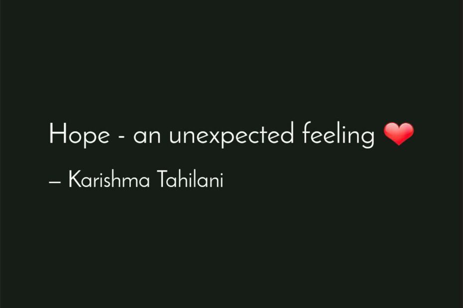 Hope - An Unexpected Feel... | Quotes & Writings By Karishma Tahilani |  Yourquote