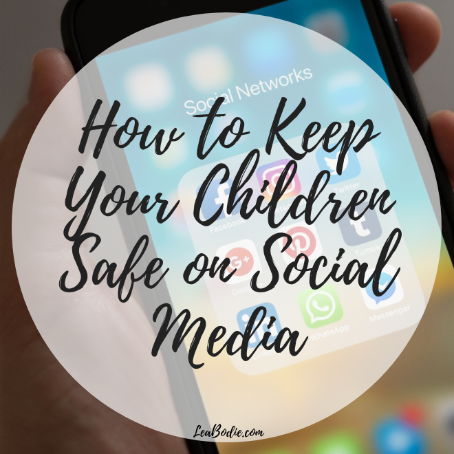 How to Keep Your Children Safe on Social Media – Lea Bodie