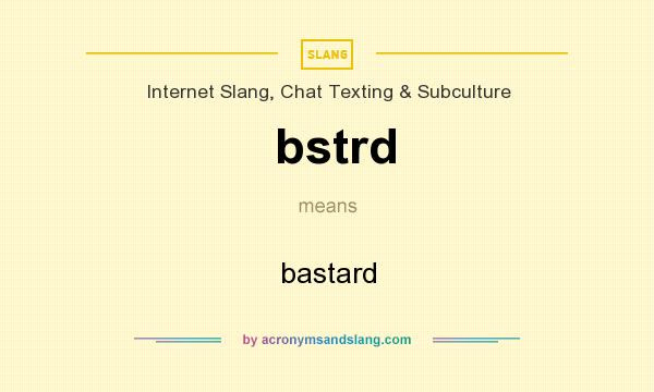 What Does Bstrd Mean Definition Of Bstrd Bstrd Stands For Bastard By Acronymsandslang Com