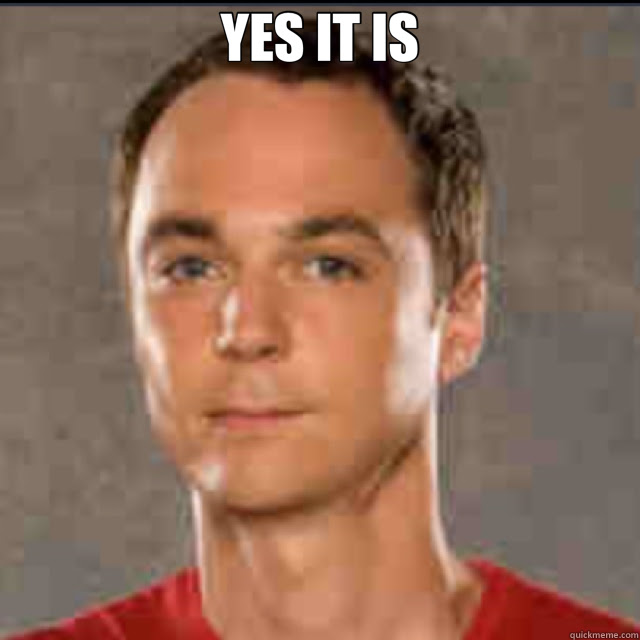 Yes It Is Sheldon Quickmeme