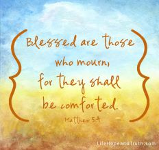 Blessed are those who mourn, for they shall be comforted.