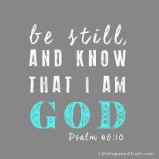 Be still and know that I am God.