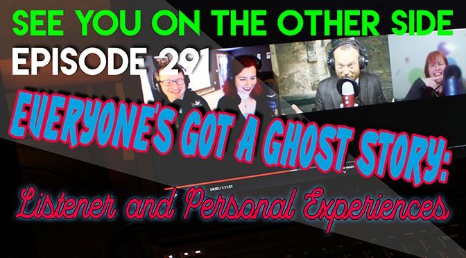 291 – Everyone’s Got A Ghost Story