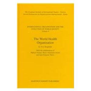 The World Health Organization: 4 (International Organization and the Evolution of World Society, V. 4)