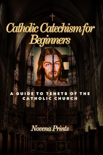 Catholic Catechism for Beginners: A Guide to Tenets of the Catholic Church