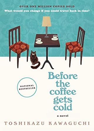 Before the Coffee Gets Cold: A Heartwarming Novel of Time Travel, Magical Realism and the Power of Healing