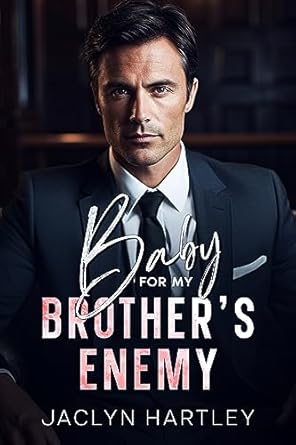 Baby for My Brother&#39;s Enemy: A Single Dad Billionaire Romance