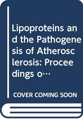 Lipoproteins and the Pathogenesis of Atherosclerosis: Proceedings of the International Symposium Gleneagles, Perthshire, 24-27 February 1991: ... 1991: v. 970 (International Congress)