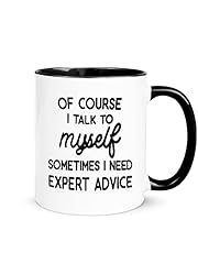 Gift for Women Men Of Course I Talk To Myself Sometimes I Need Expert Advice Gag Gift for Boss Coworker Bestie Friend Mom Dad Brother Sister Coffee Mugs Christmas Thanksgiving Biryhdayt Gifts for Men Women Husband Wife Coffee Cup…