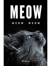 Meow: 100 pages of &#34;Meow&#34; entirely filled with the word &#34;meow&#34; - written by cat, for cats and cats enthusiasts