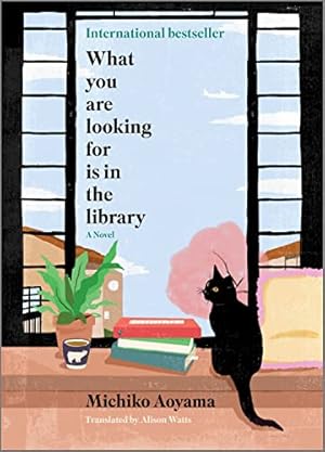 What You Are Looking For Is in the Library: A Novel