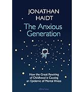 The Anxious Generation: How the Great Rewiring of Childhood Is Causing an Epidemic of Mental Illness