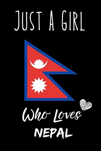 Just a Girl Who Loves Nepal Notebook: Gift For Nepal Lovers. record special moments, take notes,track Goals , 6 x 9 Inches , Nepal Notebook , 110 Blank Lined Pages