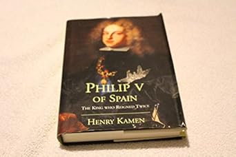 Philip V of Spain: The King Who Reigned Twice