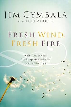 Fresh Wind, Fresh Fire: What Happens When God&#39;s Spirit Invades the Hearts of His People