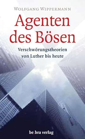 Agenten des Bösen: Verschwörungstheorien von Luther bis heute