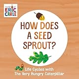 How Does a Seed Sprout?: Life Cycles with The Very Hungry Caterpillar (The World of Eric Carle)