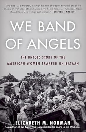 We Band of Angels: The Untold Story of the American Women Trapped on Bataan