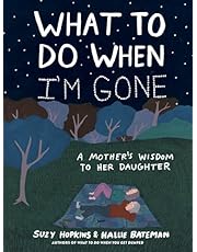 What to Do When I&#39;m Gone: A Mother&#39;s Wisdom to Her Daughter