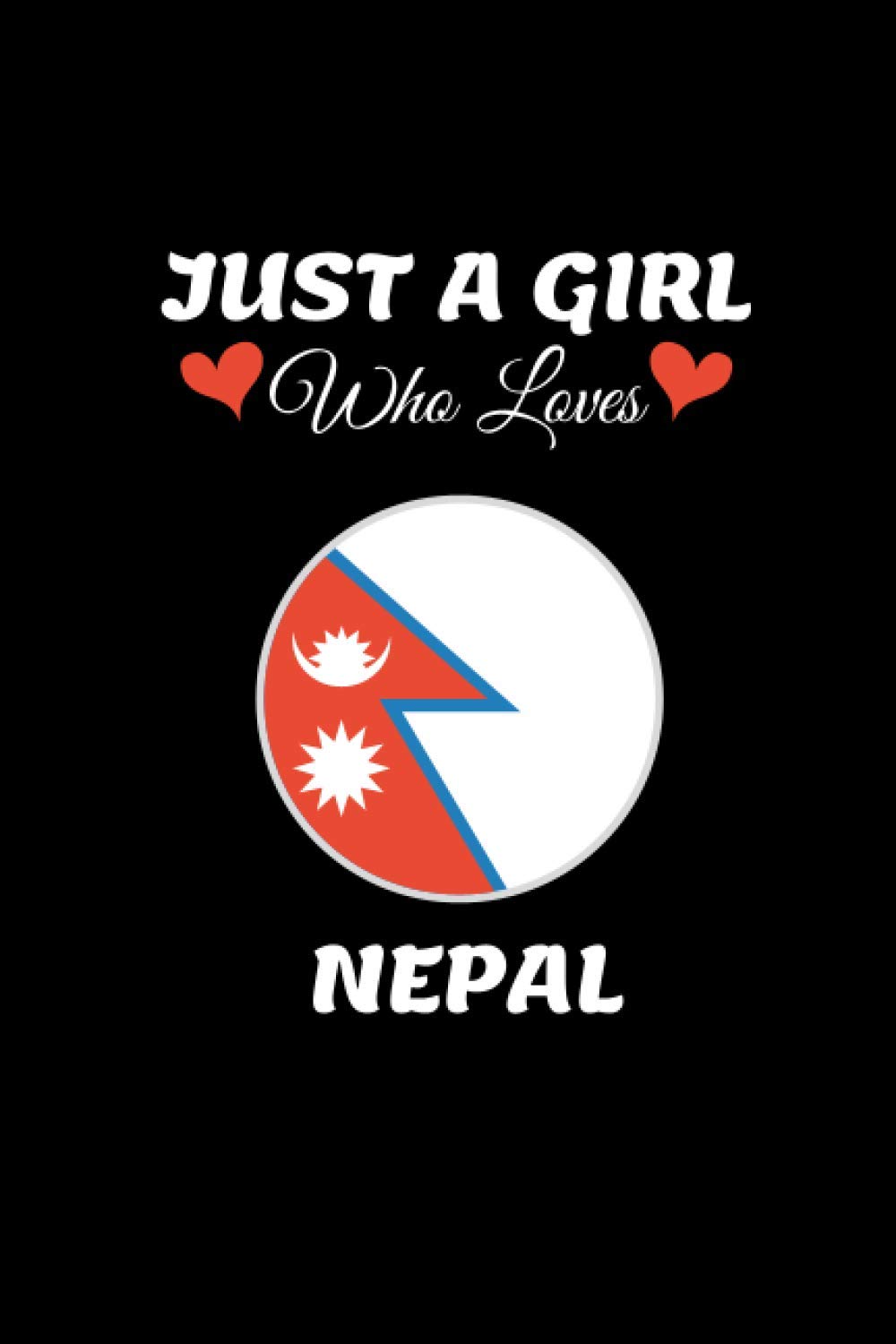 Just A Girl Who Loves NEPAL: NEPAL notebook journal I lined notebook journal for NEPAL lover