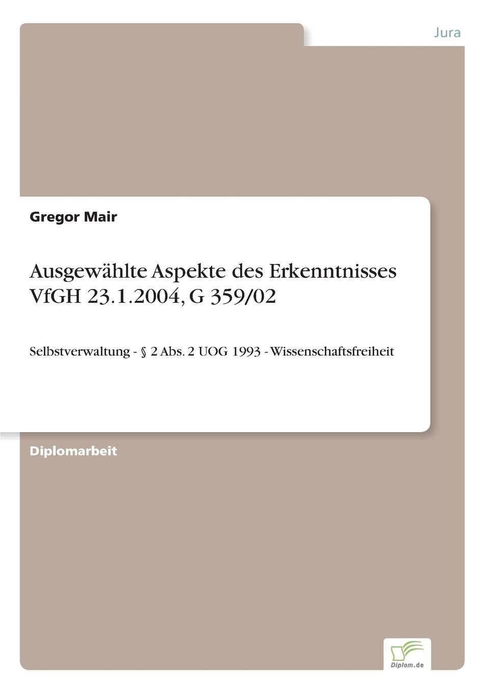 Ausgewählte Aspekte des Erkenntnisses VfGH 23.1.2004, G 359/02: Selbstverwaltung - § 2 Abs. 2 UOG 1993 - Wissenschaftsfreiheit