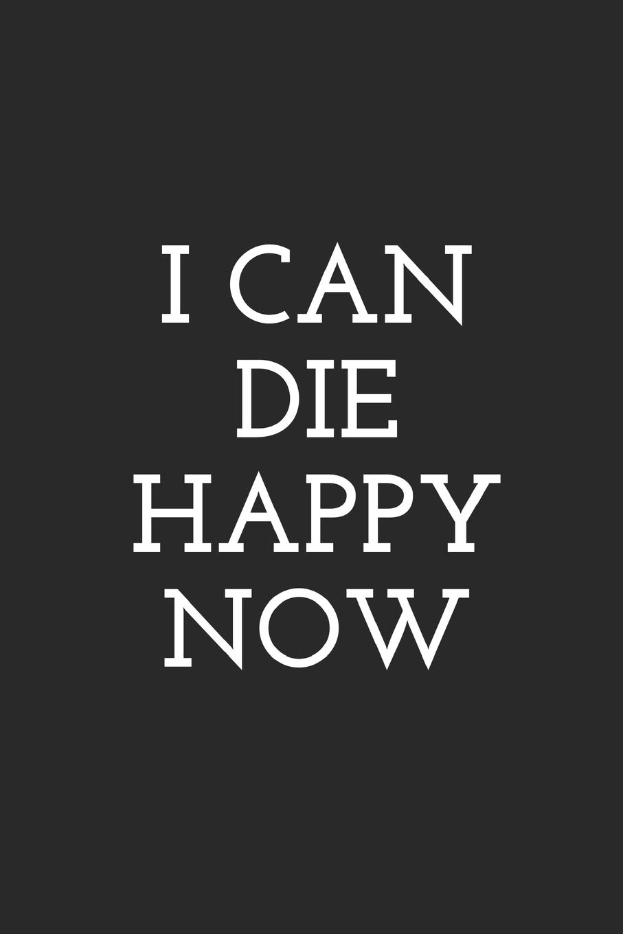 : I CAN DIE HAPPY NOW: Blank Lined Composition Notebook  Journal, 150 Page, Black Glossy Finish Quote Cover, 6x9 : FRANCIS, NIKKI  LOUISE: Foreign Language Books