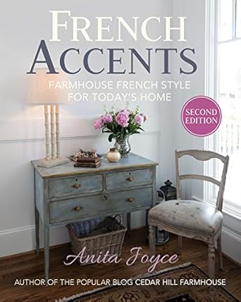 French Accents: Farmhouse French Style for Today&#39;s Home (2nd Edition)