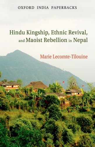 Hindu Kingship, Ethnic Revival and Maoist Rebellion in Nepal