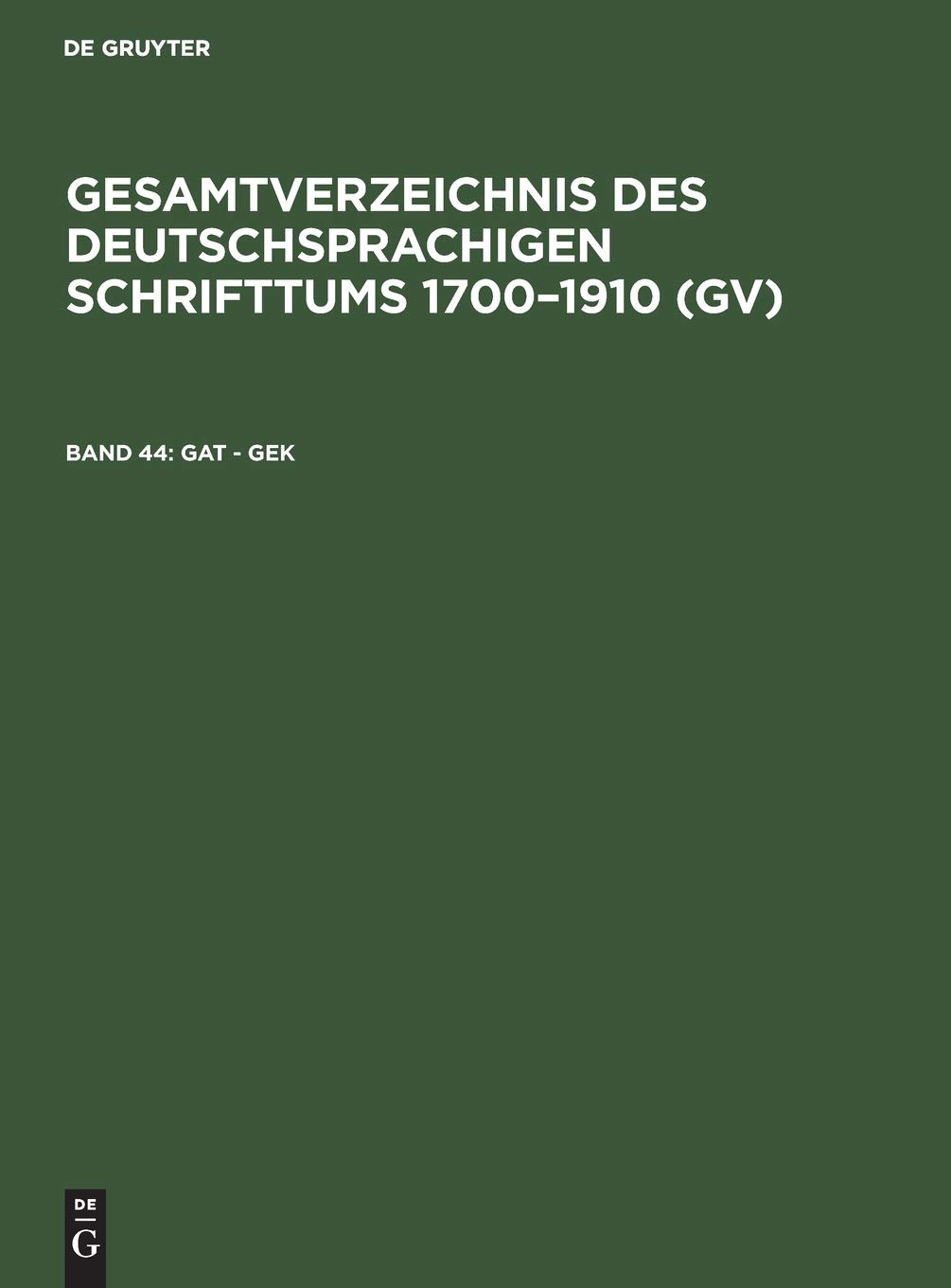 Gat - Gek: Aus: Gesamtverzeichnis Des Deutschsprachigen Schrifttums: Gv, 1700 - 1910: 44