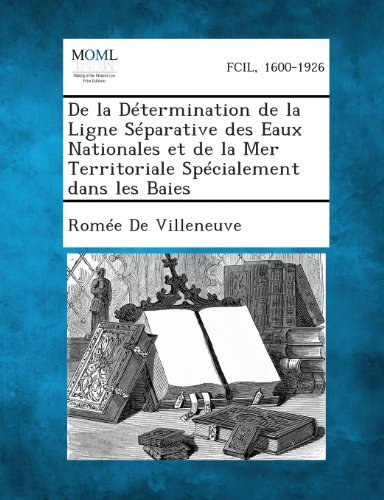 de La Determination de La Ligne Separative Des Eaux Nationales Et de La Mer Territoriale Specialement Dans Les Baies by Romee De Villeneuve (2013-09-04)