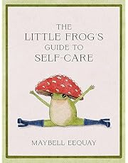 The Little Frog&#39;s Guide to Self-Care: Affirmations, Self-Love and Life Lessons According to the Internet&#39;s Beloved Mushroom Frog