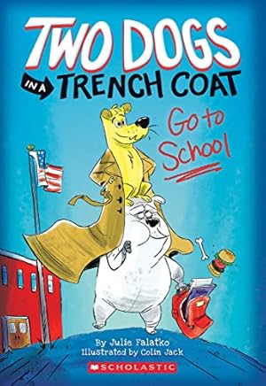 Two Dogs in a Trench Coat Go to School (Two Dogs in a Trench Coat #1)