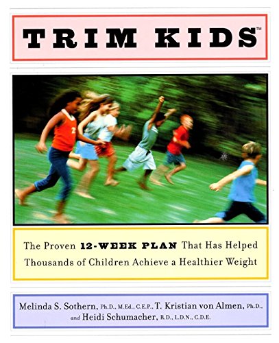 Trim Kids(tm): The Proven 12-Week Plan That Has Helped Thousands of Children Achieve a Healthier Weight