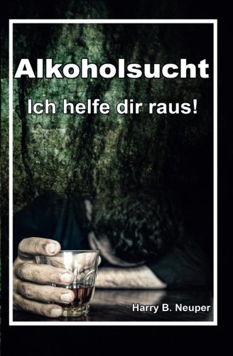 Alkoholsucht - Ich helfe dir raus!