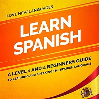 Learn Spanish: A Level 1 and 2 Beginners Guide to Learning and Speaking the Spanish Language Audiobook By Love New Languages 