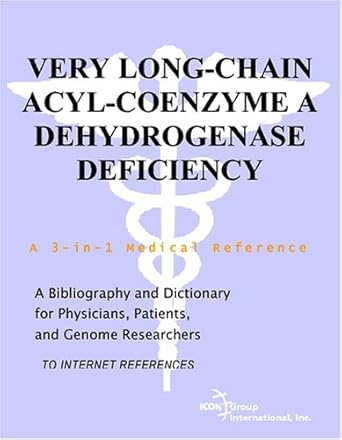 Very Long-Chain Acyl-Coenzyme A Dehydrogenase Deficiency - A Bibliography and Dictionary for Physicians, Patients, and Genome Researchers