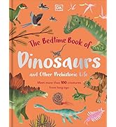 The Bedtime Book of Dinosaurs and Other Prehistoric Life: Meet More Than 100 Creatures From Long ...