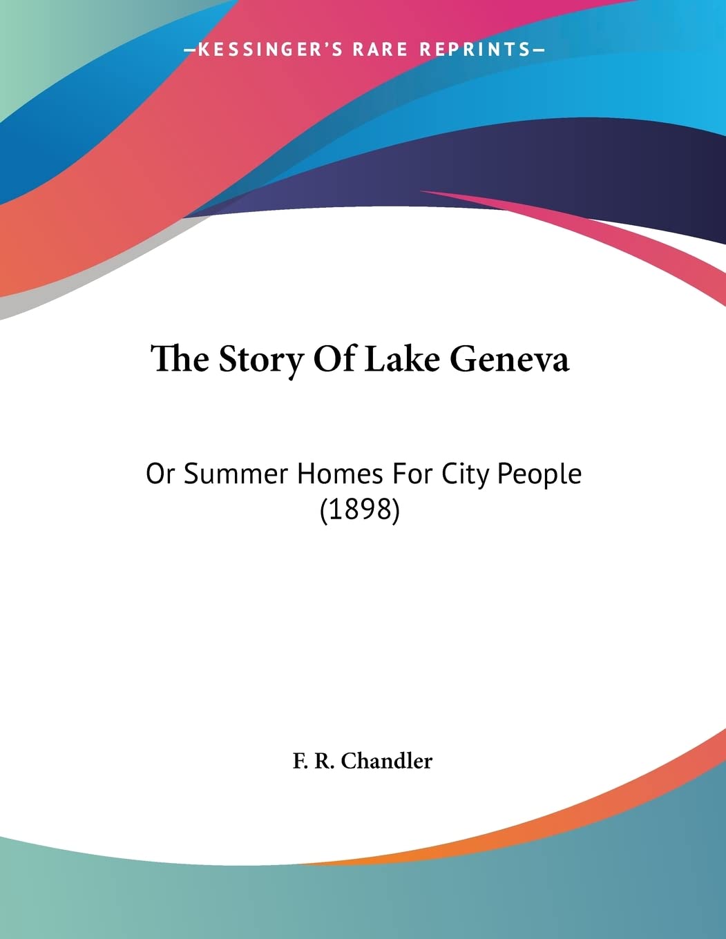 The Story Of Lake Geneva: Or Summer Homes For City People (1898)