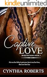 Captive Love: An Enthralling & Riveting Native American Romance (Iroquois Confederacy Series Book 5)