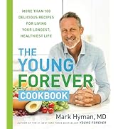 The Young Forever Cookbook: More than 100 Delicious Recipes for Living Your Longest, Healthiest Life