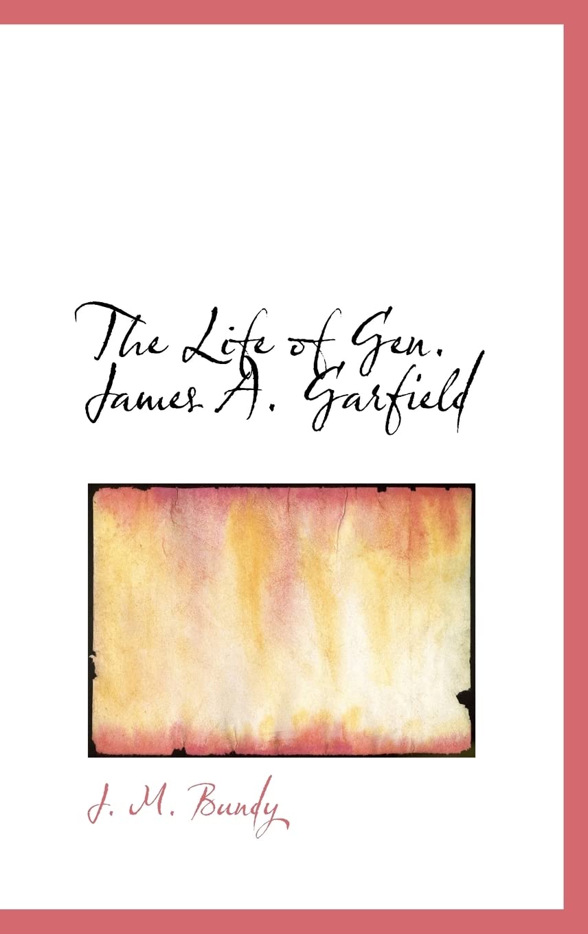 The Life of Gen. James A. Garfield