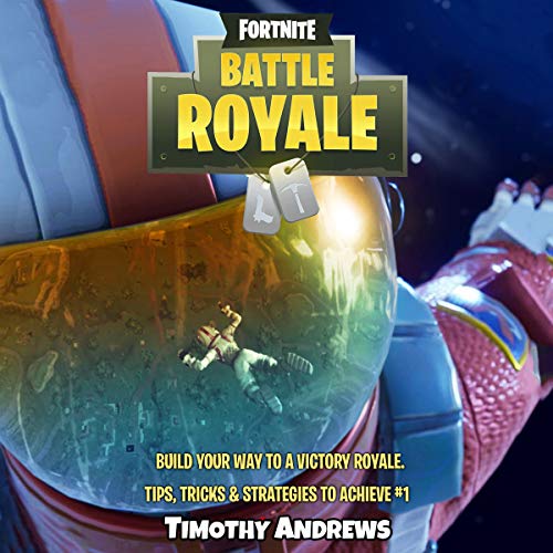 Amazon Com Fortnite Build Your Way To A Victory Royale Tips Tricks Strategies To Achieve 1 Audible Audio Edition Timothy Andrews Bertram Zeek Cascade Publishing Audible Audiobooks