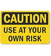 SmartSign 12 x 18 inch “Caution - Use at Your Own Risk” Metal Sign with Pre-cleared holes, 63 mil...