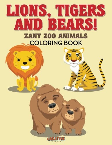 Lions, Tigers and Bears! Zany Zoo Animals Coloring Book