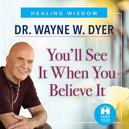 You'll See It When You Believe It: The Way to Your Personal Transformation