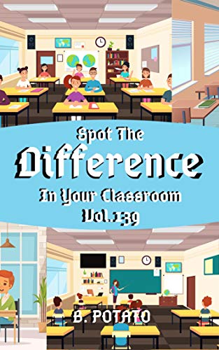 Spot the Difference In Your Classroom Vol.139: Children's Activities ...