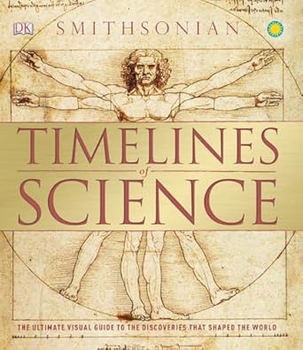 Timelines of Science: The Ultimate Visual Guide to the Discoveries That ...